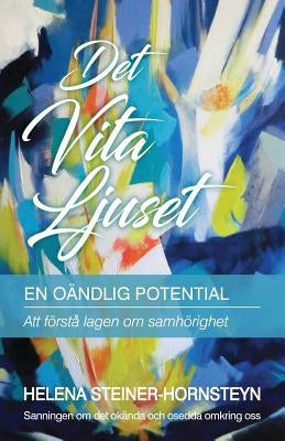 Det Vita Ljuset: En Oändlig Potential by Steiner-Hornsteyn, Helena