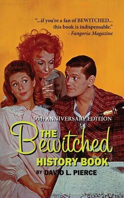 The Bewitched History Book - 50th Anniversary Edition (hardback) by Pierce, David L.