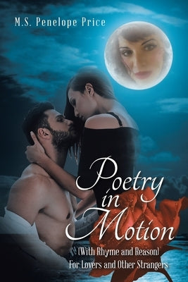 Poetry in Motion: (With Rhyme and Reason) for Lovers and Other Strangers by Price, M. S. Penelope