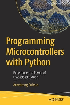 Programming Microcontrollers with Python: Experience the Power of Embedded Python by Subero, Armstrong