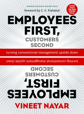 Employees First, Customers Second: Turning Conventional Management Upside Down by Nayar, Vineet