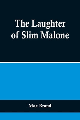 The Laughter of Slim Malone by Brand, Max