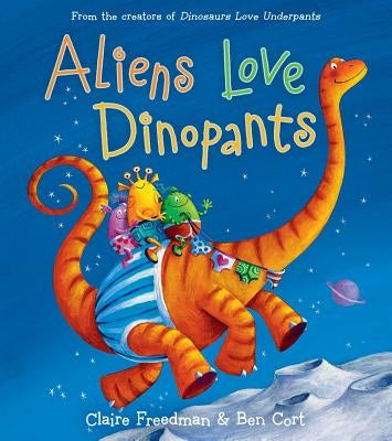 Aliens Love Dinopants by Freedman, Claire
