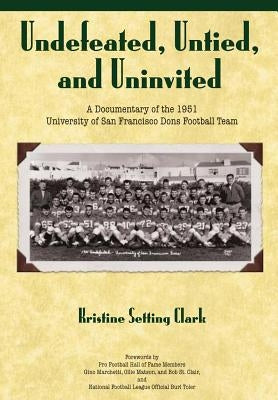 Undefeated, Untied and Uninvited: A Documentary of the 1951 University of San Francisco Dons Football Team by Clark, Kristine Setting