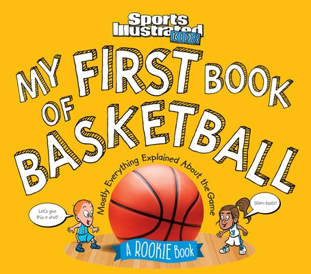 My First Book of Basketball: A Rookie Book by The Editors of Sports Illustrated Kids