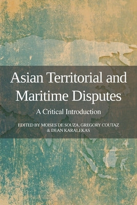 Asian Territorial and Maritime Disputes: A Critical Introduction by de Souza, Moises