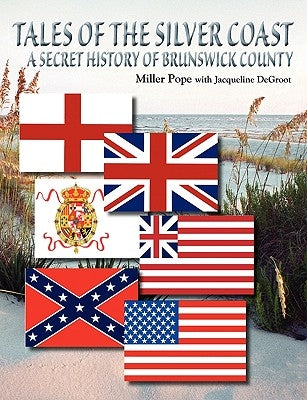 Tales of the Silver Coast-A Secret History of Brunswick County by Pope, Miller