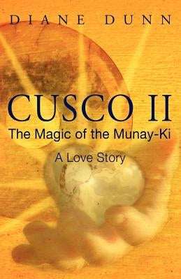 Cusco II: The Magic of the Munay-Ki: A Love Story by Dunn, Diane