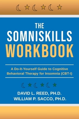 The SomniSkills Workbook: A Do-It-Yourself Guide to Cognitive Behavioral Therapy for Insomnia (CBT-I) by Sacco, William P.