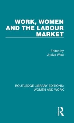 Work, Women and the Labour Market by West, Jackie