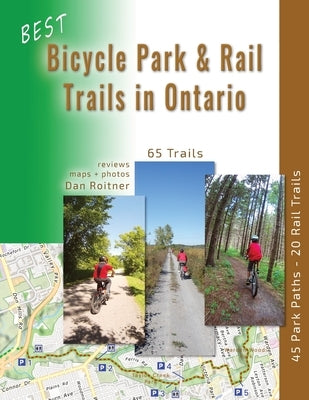 Best Bicycle Park and Rail Trails in Ontario: 45 Park Paths - 20 Rail Trails by Roitner, Dan