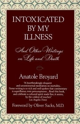 Intoxicated by My Illness: And Other Writings on Life and Death by Broyard, Anatole