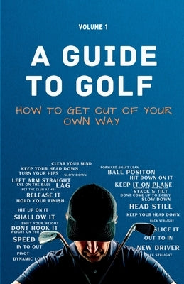 A Guide to Golf - How to get out of your own way by Hale, Sam