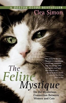 The Feline Mystique: On the Mysterious Connection Between Women and Cats by Simon, Clea