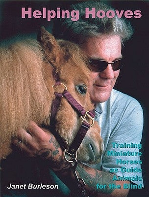 Helping Hooves: Training Miniature Horses as Guide Animals for the Blind by Burleson, Janet