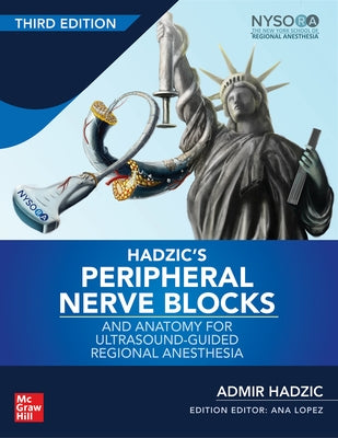 Hadzic's Peripheral Nerve Blocks and Anatomy for Ultrasound-Guided Regional Anesthesia, 3rd Edition by Hadzic, Admir