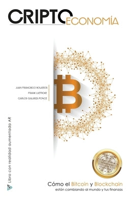 Criptoeconomía: Cómo el Bitcoin y Blockchain están cambiando al mundo y tus finanzas by Bola&#241;os, Juan Francisco