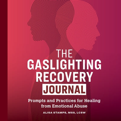 The Gaslighting Recovery Journal: Prompts and Practices for Healing from Emotional Abuse by Stamps, Alisa