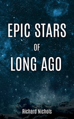 Epic Stars of Long Ago by Nichols, Richard