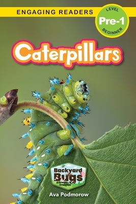 Caterpillars: Backyard Bugs and Creepy-Crawlies (Engaging Readers, Level Pre-1) by Podmorow, Ava