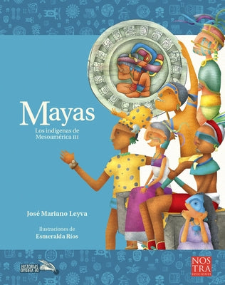 Mayas: Los Indígenas de Mesoamérica III by Mariano Leyva, Jos&#233;