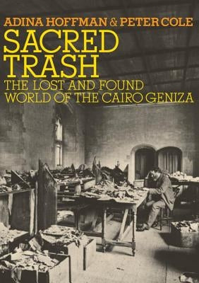 Sacred Trash: The Lost and Found World of the Cairo Geniza by Hoffman, Adina