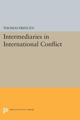 Intermediaries in International Conflict by Princen, Thomas