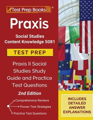 Praxis Social Studies Content Knowledge 5081 Test Prep: Praxis II Social Studies Study Guide and Practice Test Questions [2nd Edition] by Tpb Publishing