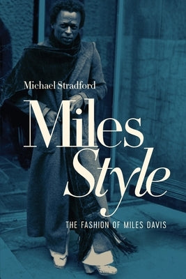 MilesStyle: The Fashion of Miles Davis by Stradford, Michael