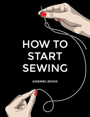 How to Start Sewing by Assembil Books