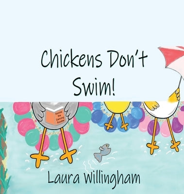 Chickens Don't Swim! by Willingham, Laura
