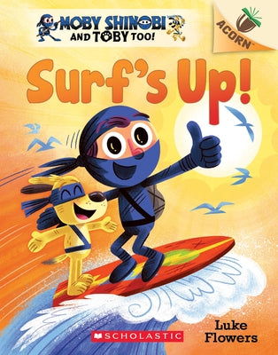Surf's Up!: An Acorn Book (Moby Shinobi and Toby, Too! #1): Volume 1 by Flowers, Luke