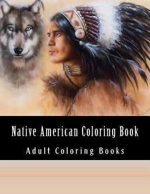 Native American Coloring Book For Adults: Beautiful One Sided Native American Designs by Coloring Books, Native American