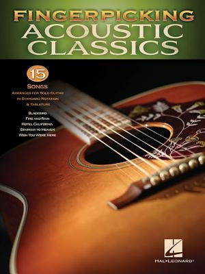 Fingerpicking Acoustic Classics: 15 Songs Arranged for Solo Guitar in Standard Notation & Tab by Hal Leonard Corp