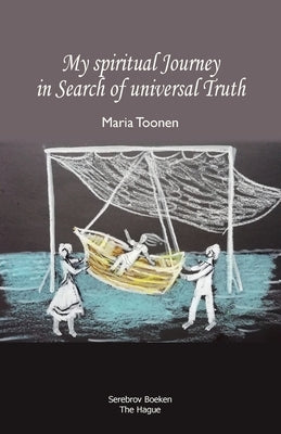 My spiritual Journey in Search of universal Truth by Toonen, Maria