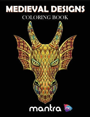 Medieval Designs Coloring Book: Coloring Book for Adults: Beautiful Designs for Stress Relief, Creativity, and Relaxation by Mantra