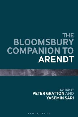 The Bloomsbury Companion to Arendt by Gratton, Peter