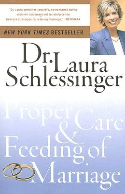 The Proper Care and Feeding of Marriage by Schlessinger, Laura C.