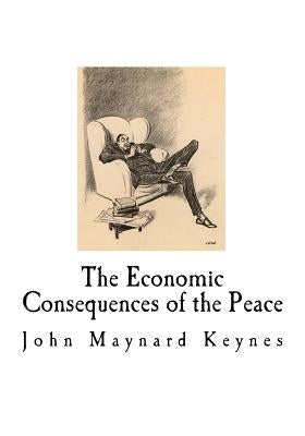 The Economic Consequences of the Peace: John Maynard Keynes by Keynes, John Maynard