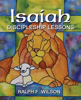 Isaiah: Discipleship Lessons from the Fifth Gospel by Wilson, Ralph F.