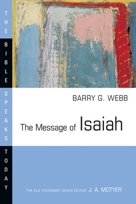 The Message of Isaiah by Webb, Barry G.