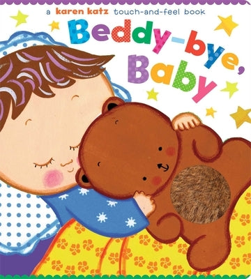 Beddy-Bye, Baby: A Touch-And-Feel Book by Katz, Karen