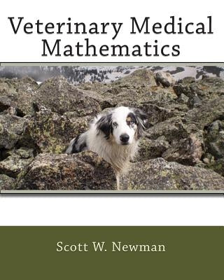 Veterinary Medical Mathematics by Newman, Scott W.