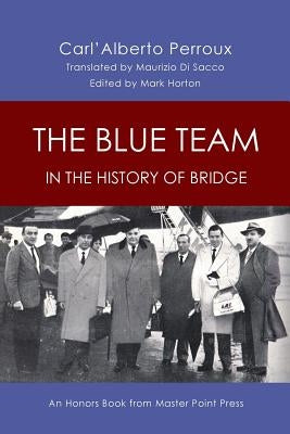 The Blue Team in the History of Bridge: An Honors Book from Master Point Press by Perroux, Carl'alberto