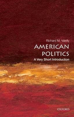 American Politics: A Very Short Introduction by Valelly, Richard M.
