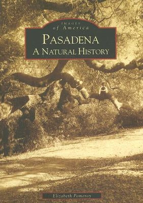Pasadena: A Natural History by Pomeroy, Elizabeth