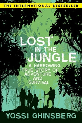 Lost in the Jungle: A Harrowing True Story of Adventure and Survival by Ghinsberg, Yossi