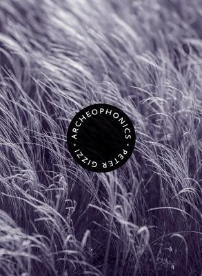 Archeophonics by Gizzi, Peter
