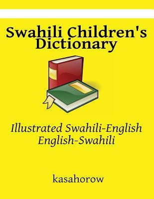 Swahili Children's Dictionary: Illustrated Swahili-English, English-Swahili by Kasahorow