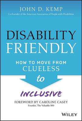 Disability Friendly: How to Move from Clueless to Inclusive by Kemp, John D.